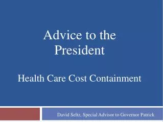 Advice to the President Health Care Cost Containment