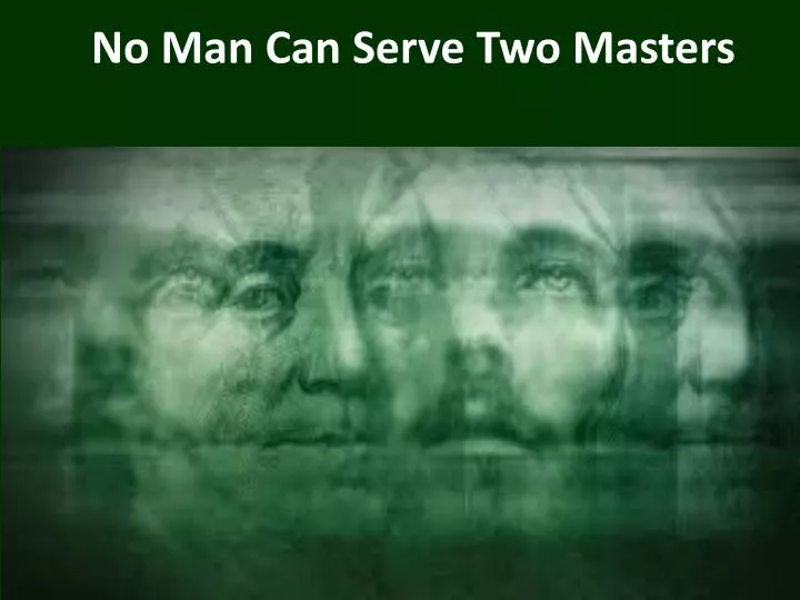 no man can serve two masters