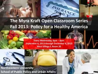 The Myra Kraft Open Classroom Series Fall 2013: Policy for a Healthy America