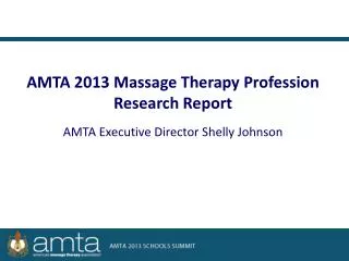 AMTA 2013 Massage Therapy Profession Research Report AMTA Executive Director Shelly Johnson