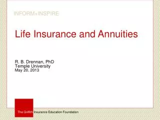 Life Insurance and Annuities R. B. Drennan , PhD Temple University May 20, 2013