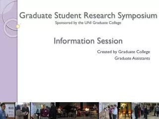 Graduate Student Research Symposium Sponsored by the UNI Graduate College Information Session