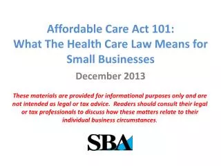Affordable Care Act 101: What T he Health Care Law Means for Small Businesses