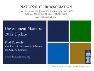 Government Matters: 2012 Update Brad D. Steele Vice Pres. of Government Relations and General Counsel steele@nationalclu