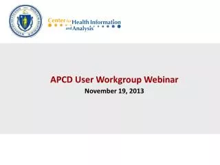 APCD User Workgroup Webinar November 19, 2013