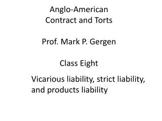 Anglo-American Contract and Torts Prof. Mark P. Gergen Class Eight