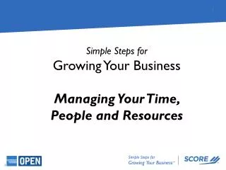 Simple Steps for Growing Your Business Managing Your Time, People and Resources