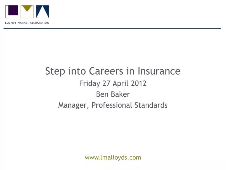 step into careers in insurance friday 27 april 2012 ben baker manager professional standards