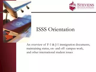 ISSS Orientation An overview of F-1 &amp; J-1 immigration documents, maintaining status, on- and off- campus work, and