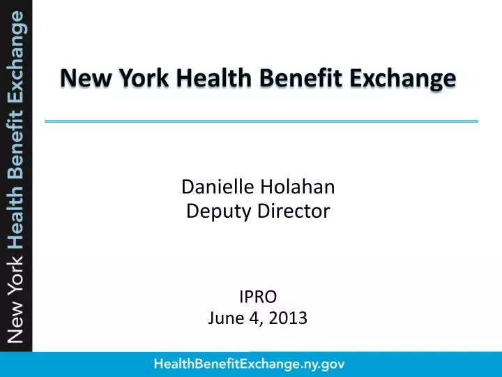new york health benefit exchange danielle holahan deputy director ipro june 4 2013
