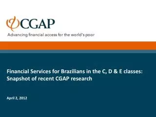 Financial Services for Brazilians in the C, D &amp; E classes: Snapshot of recent CGAP research April 2, 2012
