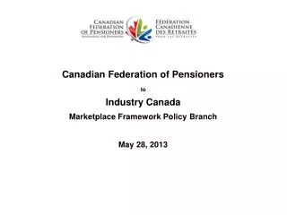 Canadian Federation of Pensioners to Industry Canada Marketplace Framework Policy Branch May 28, 2013