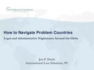 How to Navigate Problem Countries Legal and Administrative Nightmares Around the Globe