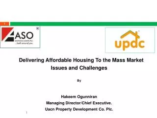 Delivering Affordable Housing To the Mass Market Issues and Challenges By Hakeem Ogunniran Managing Director/Chief Exec