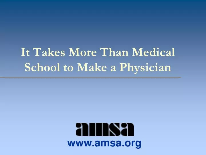 it takes more than medical school to make a physician