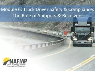 Module 6: Truck Driver Safety &amp; Compliance : The Role of Shippers &amp; Receivers