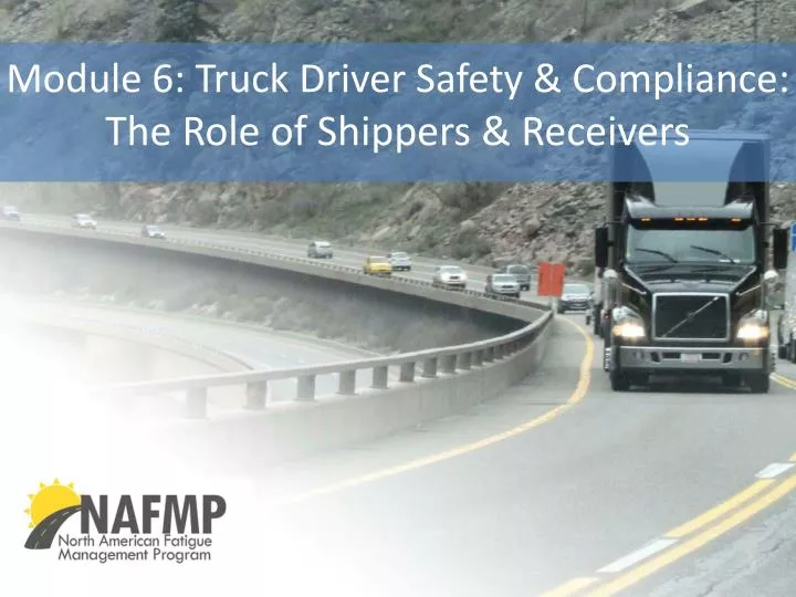 module 6 truck driver safety compliance the role of shippers receivers