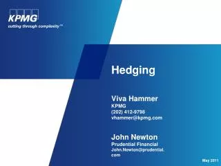 Hedging Viva Hammer KPMG (202) 412-9798 vhammer@kpmg.com John Newton Prudential Financial John.Newton@prudential.com