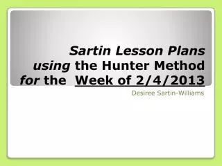 Sartin Lesson Plans using the Hunter Method for the Week of 2/4/2013