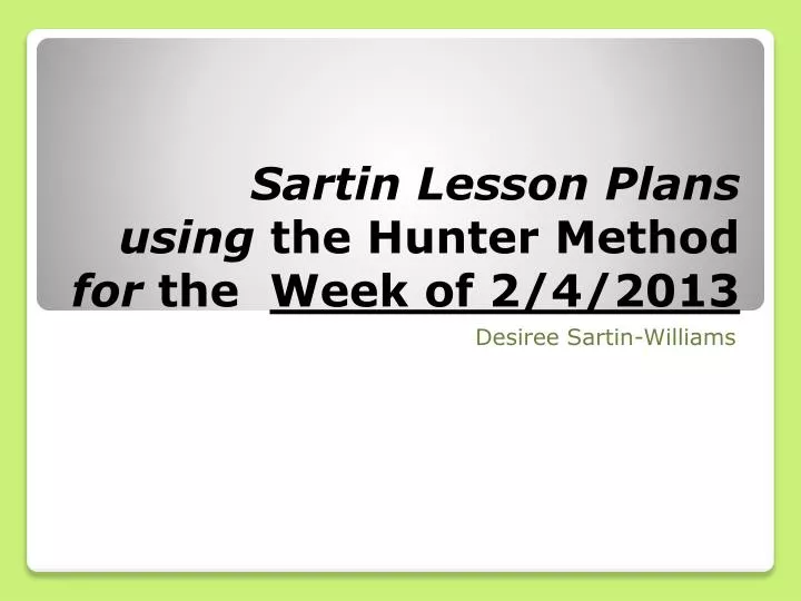 sartin lesson plans using the hunter method for the week of 2 4 2013