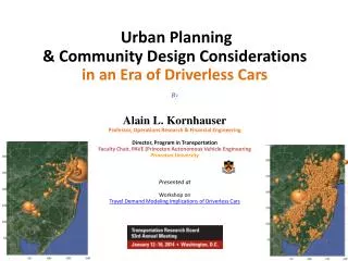 Urban Planning &amp; Community Design Considerations in an Era of Driverless Cars By Alain L. Kornhauser Professor, Op