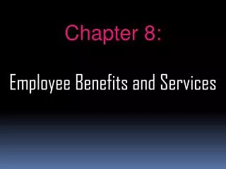 Chapter 8: Employee Benefits and Services