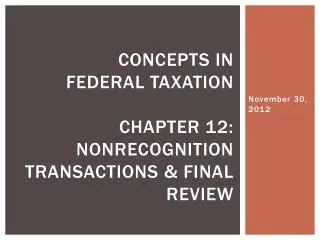 Concepts in Federal Taxation Chapter 12: nonrecognition transactions &amp; Final review