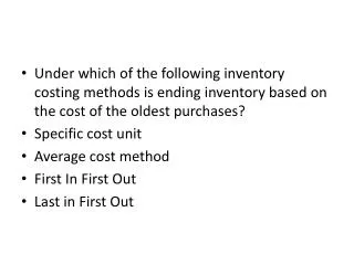 Under which of the following inventory costing methods is ending inventory based on the cost of the oldest purchases? S