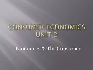Consumer Economics Unit 2