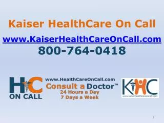 Kaiser HealthCare On Call www.KaiserHealthCareOnCall.com 800-764-0418