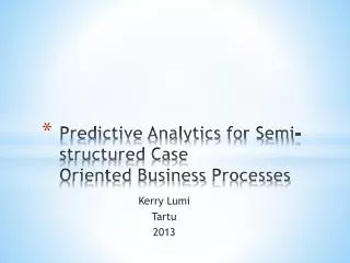 Predictive Analytics for Semi-structured Case Oriented Business Processes