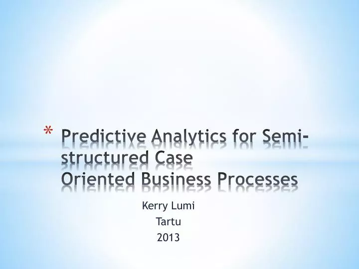 predictive analytics for semi structured case oriented business processes