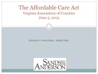 The Affordable Care Act Virginia Association of Counties June 5, 2013