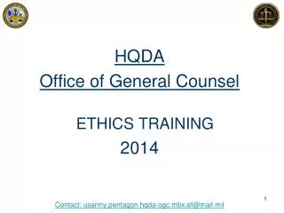 HQDA Office of General Counsel ETHICS TRAINING 2014 Contact: usarmy.pentagon.hqda-ogc.mbx.ef@mail.mil
