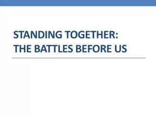 Standing together: the Battles before us