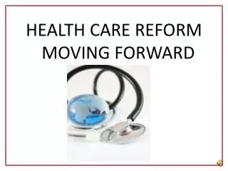 HEALTH CARE REFORM MOVING FORWARD