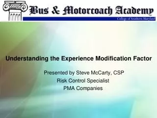 Presented by Steve McCarty, CSP Risk Control Specialist PMA Companies