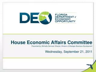 House Economic Affairs Committee Presented by: Michelle Dennard, Director, Division of Strategic Business Development We