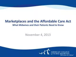 Marketplaces and the Affordable Care Act What Midwives and their Patients Need to Know
