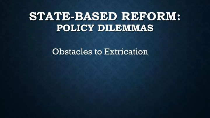 state based reform policy dilemmas