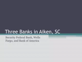 Three Banks in Aiken, SC