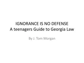 IGNORANCE IS NO DEFENSE A teenagers Guide to Georgia Law