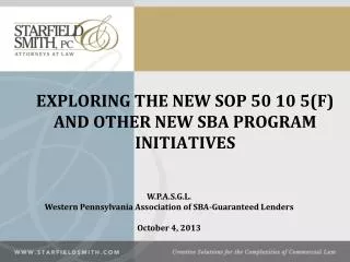 EXPLORING THE NEW SOP 50 10 5(F) AND OTHER NEW SBA PROGRAM INITIATIVES