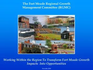The Fort Meade Regional Growth Management Committee (RGMC) Working Within the Region To Transform Fort Meade Growth Imp