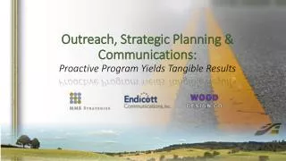 Outreach, Strategic Planning &amp; Communications: Proactive Program Yields Tangible Results