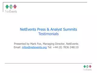 Presented by Mark Fox, Managing Director, NetEvents Email: mfox@netevents.org Tel: +44 (0) 7836 248110