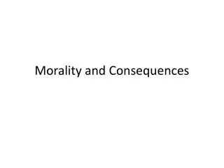 Morality and Consequences