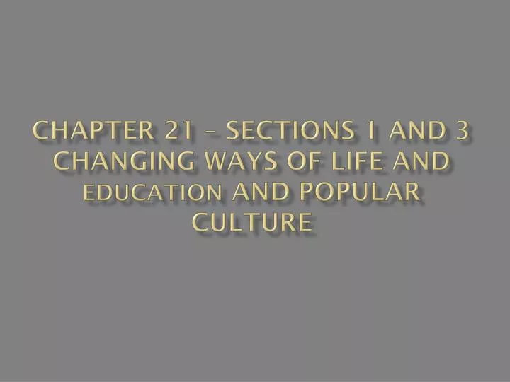 chapter 21 sections 1 and 3 changing ways of life and education and popular culture