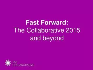 Fast Forward: The Collaborative 2015 and beyond