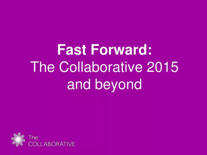 fast forward the collaborative 2015 and beyond